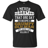 I Never Dreamed That One Day I'd Become A Grumpy Old Man But T-Shirt - TEEEVER - Black / S- T-Shirts -TeeEver.com