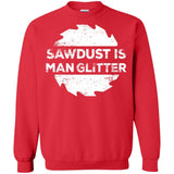 Sawdust Is Man Glitter, Woodworking Father's Day Gift LS shirt/Sweatshirt/Hoodie