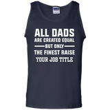 All Dads Are Created Equal, But Only The Finest Raise Your Job Title - Shirt - TeeEver- 100% Cotton Tank Top / Navy / S