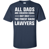 All Dad are created Equal, The finest Raise Lawyers T-Shirt lawyer Shirt - TeeEver- Navy / S