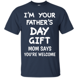 I'm Your Father's Day Gift Mom Says You're Welcome T-Shirt - TEEEVER - Navy / S- Short Sleeve -TeeEver.com