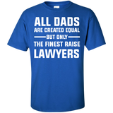 All Dad are created Equal, The finest Raise Lawyers T-Shirt lawyer Shirt - TeeEver- Royal / S