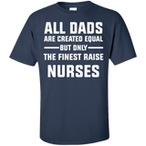 All Dads are created equal but only the finest raise nurses Cotton T-Shirt - TeeEver- Navy / S