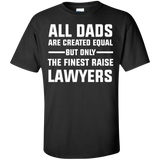 All Dad are created Equal, The finest Raise Lawyers T-Shirt lawyer Shirt - TeeEver- Black / S