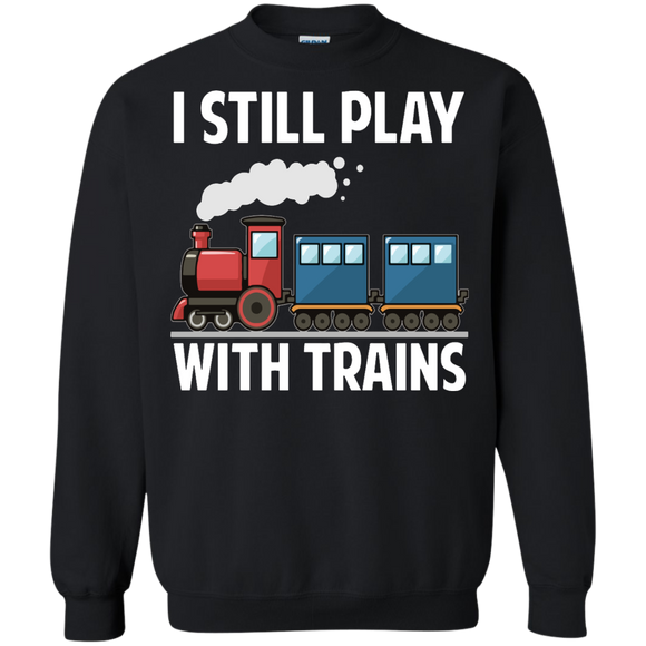 CUTE I STILL PLAY WITH TRAINS - Father's Day Gift Pullover Sweatshirt - Teeever.com - Black / S- Crewnecks -TeeEver.com