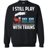 CUTE I STILL PLAY WITH TRAINS - Father's Day Gift Pullover Sweatshirt - Teeever.com - Black / S- Crewnecks -TeeEver.com