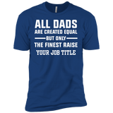 All Dads Are Created Equal, But Only The Finest Raise Your Job Title - Shirt - TeeEver- Next Level Premium Short Sleeve Tee / Royal / XS
