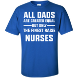 All Dads are created equal but only the finest raise nurses Cotton T-Shirt - TeeEver- Royal / S