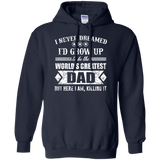 The World's Greatest Dad - Here I Am Killing It Gift Hoodie - TEEEVER - Navy / S- Sweatshirts -TeeEver.com