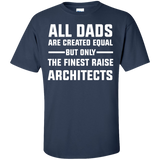 All Dads are created Equal but only the finest raise Architects Cotton T-Shirt, Papa Shirt - TeeEver- Navy / S