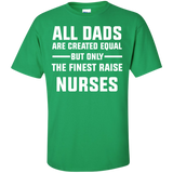 All Dads are created equal but only the finest raise nurses Cotton T-Shirt - TeeEver- Irish Green / S