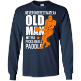 Mens Never Underestimate Old Man with Pickleball Paddle LS shirt/Hoodie/Sweatshirt