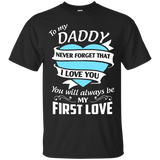 To my Daddy never forget that I love you most T-Shirt - TEEEVER - Black / S- Short Sleeve -TeeEver.com