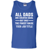 All Dads Are Created Equal, But Only The Finest Raise Your Job Title - Shirt - TeeEver- 100% Cotton Tank Top / Royal / S