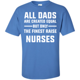 All Dads are created equal but only the finest raise nurses Cotton T-Shirt - TeeEver- Iris / S