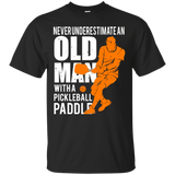 Mens Never Underestimate Old Man with Pickleball Paddle Men/Women T shirt