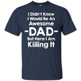 Mashed Clothing I Didn't Know I'd Be An Awesome Dad But Here I Am Killing It T-Shirt - TEEEVER - Navy / S- Short Sleeve -TeeEver.com