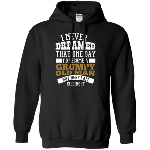 I Never Dreamed That One Day I'd Become A Grumpy Old Man But Hoodie - TEEEVER - Black / S- Sweatshirts -TeeEver.com