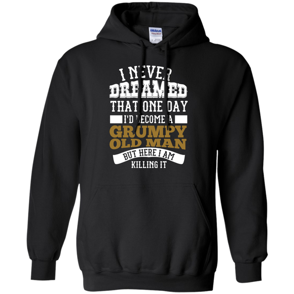 I Never Dreamed That One Day I'd Become A Grumpy Old Man But Hoodie - TEEEVER - Black / S- Sweatshirts -TeeEver.com