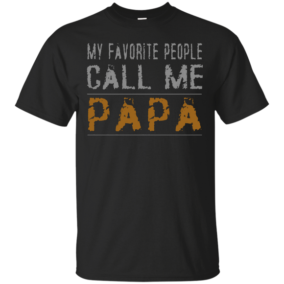 My Favorite People Call Me Papa Proud Dad Grandpa T-Shirt - TEEEVER - Black / S- T-Shirts -TeeEver.com