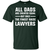 All Dad are created Equal, The finest Raise Lawyers T-Shirt lawyer Shirt - TeeEver- Forest Green / S