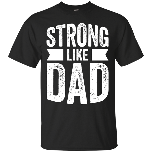 Strong Like Dad - For Boys and Girls Father's Day Gift T-Shirt - TEEEVER - Black / S- Short Sleeve -TeeEver.com