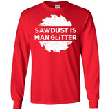 Sawdust Is Man Glitter, Woodworking Father's Day Gift LS shirt/Sweatshirt/Hoodie