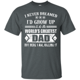 The World's Greatest Dad - Here I Am Killing It Gift T-Shirt - TEEEVER - Dark Heather / S- T-Shirts -TeeEver.com