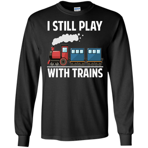 CUTE I STILL PLAY WITH TRAINS - Father's Day Gift LS Tshirt - Teeever.com - Black / S- Long Sleeve -TeeEver.com