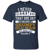 I Never Dreamed That One Day I'd Become A Grumpy Old Man But T-Shirt - TEEEVER - Navy / S- T-Shirts -TeeEver.com