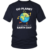 Go Planet It's Your Earth Day - T shirts