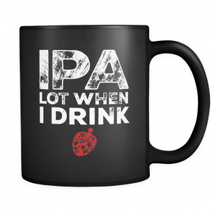 IPA Lot When I Drink Beer Drinkers Funny Brewing - Mug - TEEEVER - - Drinkware -TeeEver.com