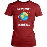 Go Planet It's Your Earth Day - Ladies T-shirt