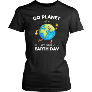 Go Planet It's Your Earth Day - Ladies T-shirt