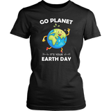 Go Planet It's Your Earth Day - Ladies T-shirt