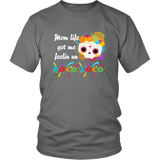 Mom Life Got Me Feelin' Un - Poco Loco Skull - T shirt