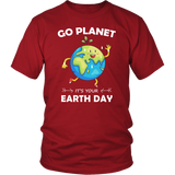 Go Planet It's Your Earth Day - T shirts