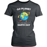 Go Planet It's Your Earth Day - Ladies T-shirt