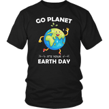 Go Planet It's Your Earth Day - T shirts