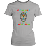 Mom Life Got Me Feelin' Un Poco Loco Skull - Women T shirt