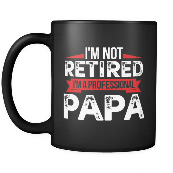 I'm Not Retired I'm A Professional Papa Fathers Day - Mug - TEEEVER - - Drinkware -TeeEver.com