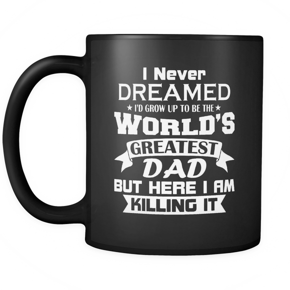 Mens I Never Dreamed I'd Grow Up To Be The World's Greatest Dad - Mug - TEEEVER - - Drinkware -TeeEver.com