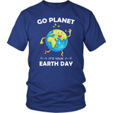 Go Planet It's Your Earth Day - T shirts