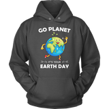 Go Planet It's Your Earth Day - Hoodie