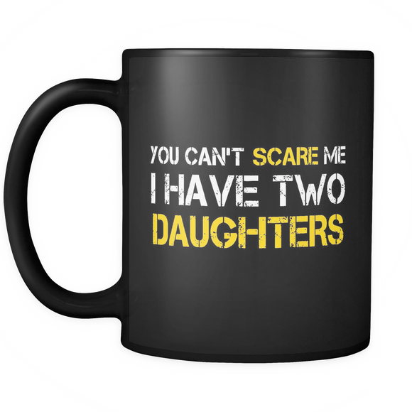 You Can't Scare Me I Have Two Daughters Father's Day - Mug - TEEEVER - - Drinkware -TeeEver.com