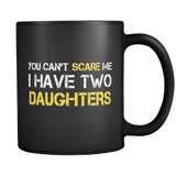 You Can't Scare Me I Have Two Daughters Father's Day - Mug - TEEEVER - You Can't Scare Me I Have Two Daughters Father's Day- Drinkware -TeeEver.com