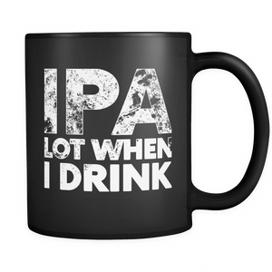 IPA Lot When I Drink Funny - Mug - TEEEVER - - Drinkware -TeeEver.com