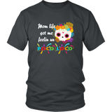 Mom Life Got Me Feelin' Un - Poco Loco Skull - T shirt