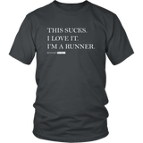 Running Sucks I Love It - T Shirt