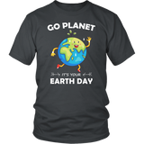 Go Planet It's Your Earth Day - T shirts